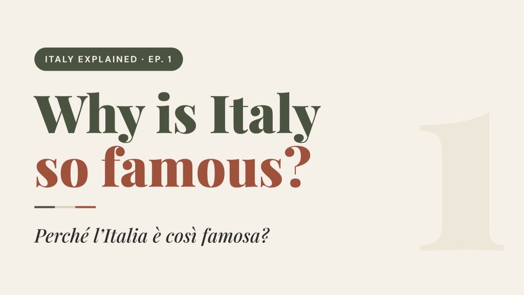 #1 — Otto ragioni per innamorarsi dell’Italia · Why is Italy so famous?